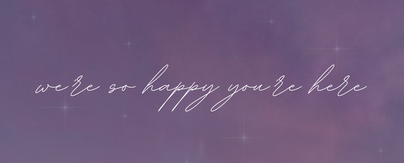 purple starry background with white text that says "we're so happy you're here"